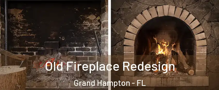 Old Fireplace Redesign Grand Hampton - FL