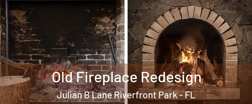 Old Fireplace Redesign Julian B Lane Riverfront Park - FL