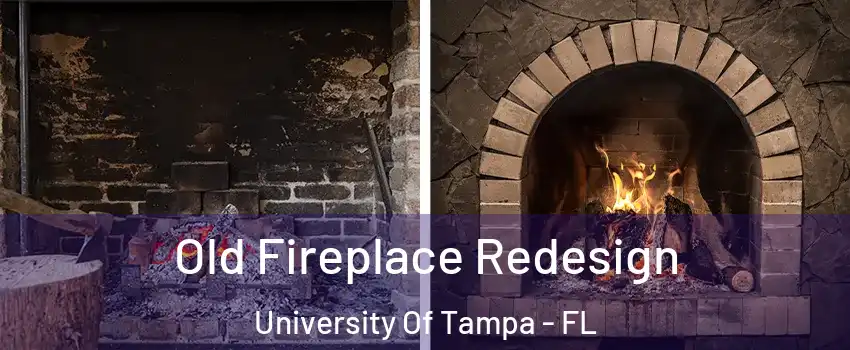 Old Fireplace Redesign University Of Tampa - FL