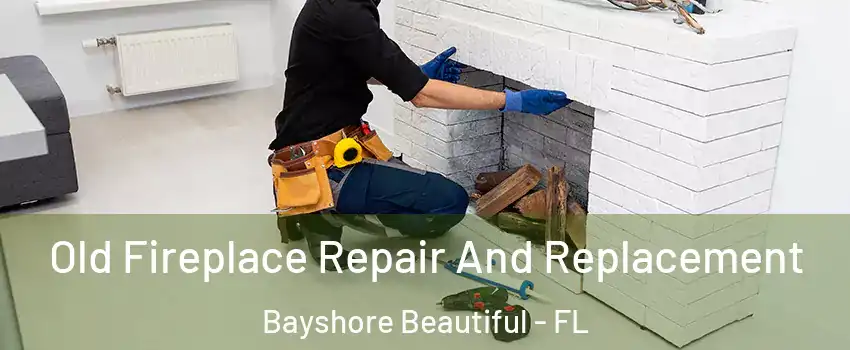 Old Fireplace Repair And Replacement Bayshore Beautiful - FL