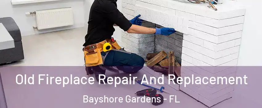 Old Fireplace Repair And Replacement Bayshore Gardens - FL