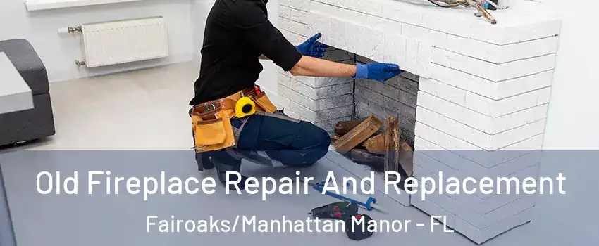 Old Fireplace Repair And Replacement Fairoaks/Manhattan Manor - FL