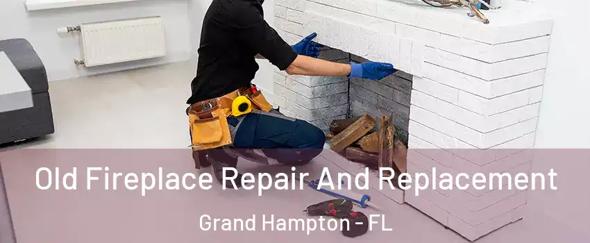 Old Fireplace Repair And Replacement Grand Hampton - FL