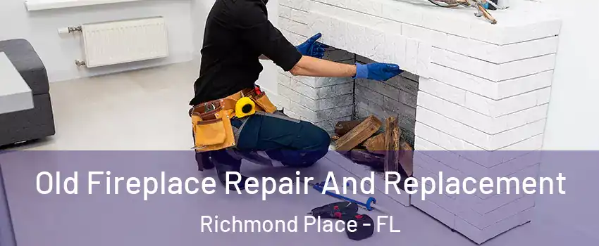 Old Fireplace Repair And Replacement Richmond Place - FL