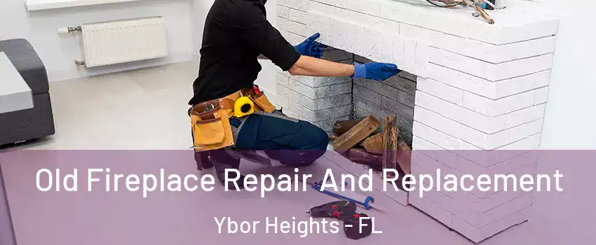 Old Fireplace Repair And Replacement Ybor Heights - FL