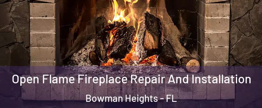 Open Flame Fireplace Repair And Installation Bowman Heights - FL