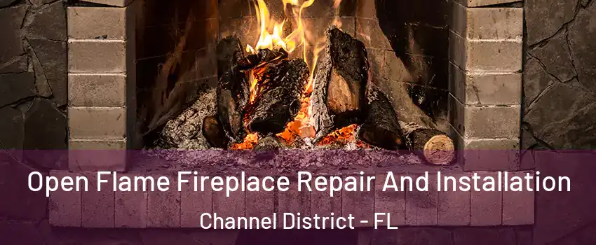 Open Flame Fireplace Repair And Installation Channel District - FL