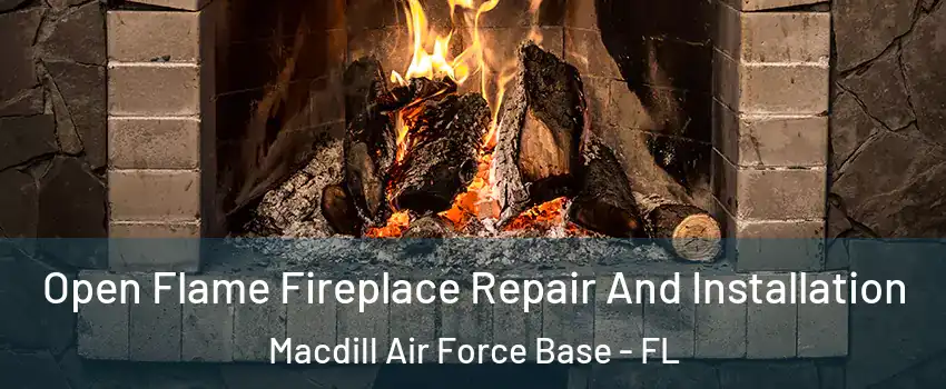 Open Flame Fireplace Repair And Installation Macdill Air Force Base - FL