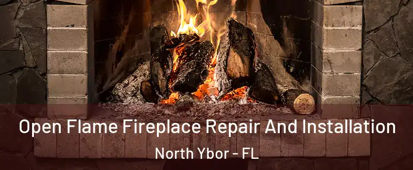 Open Flame Fireplace Repair And Installation North Ybor - FL