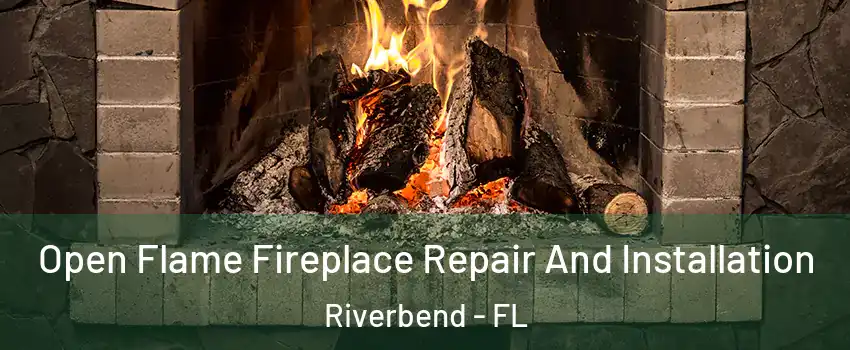 Open Flame Fireplace Repair And Installation Riverbend - FL