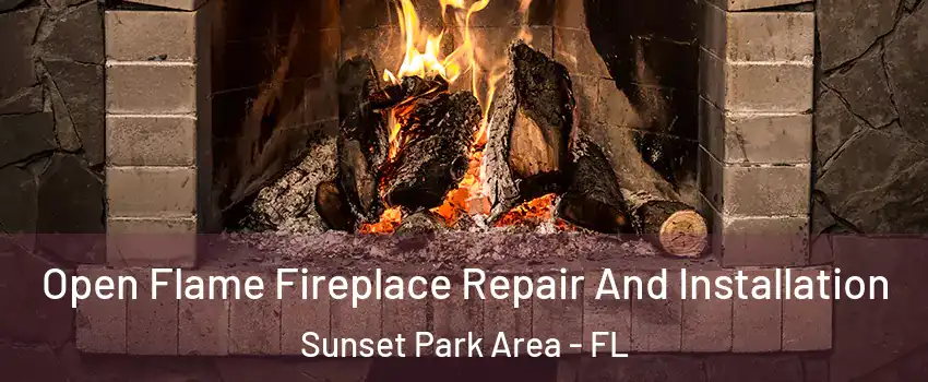 Open Flame Fireplace Repair And Installation Sunset Park Area - FL