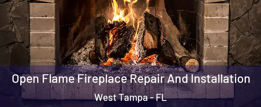 Open Flame Fireplace Repair And Installation West Tampa - FL