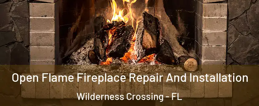 Open Flame Fireplace Repair And Installation Wilderness Crossing - FL