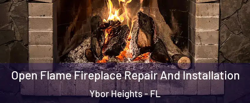 Open Flame Fireplace Repair And Installation Ybor Heights - FL