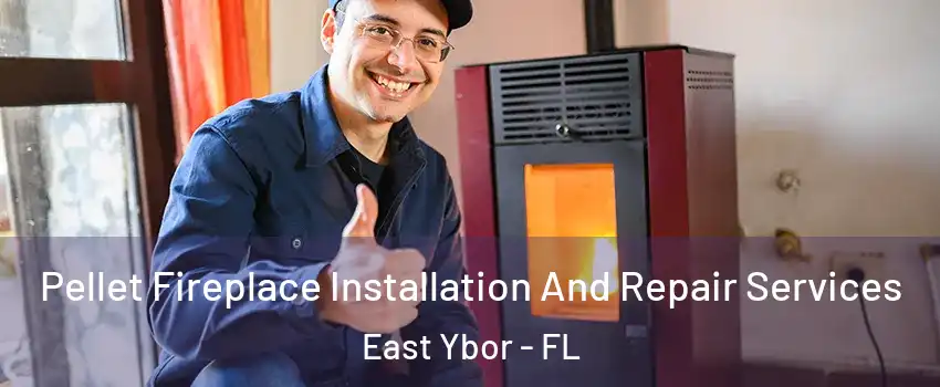 Pellet Fireplace Installation And Repair Services East Ybor - FL