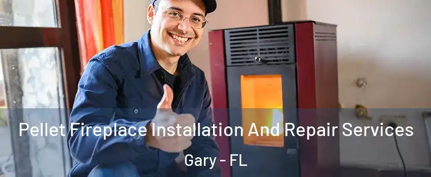 Pellet Fireplace Installation And Repair Services Gary - FL