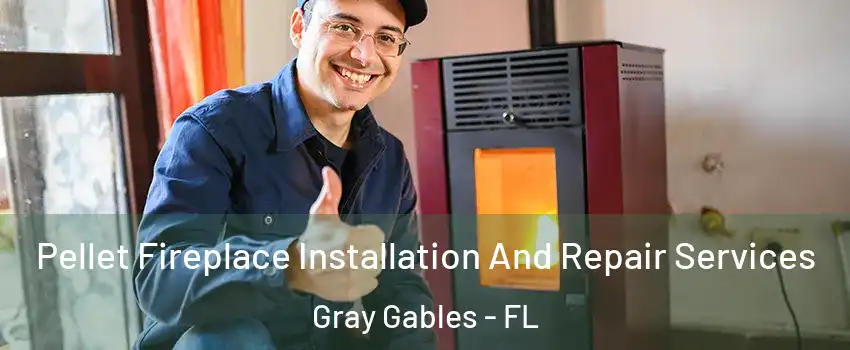 Pellet Fireplace Installation And Repair Services Gray Gables - FL