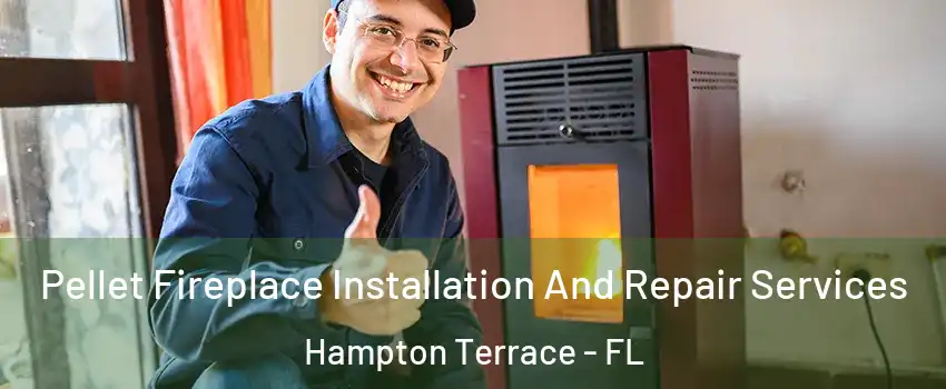 Pellet Fireplace Installation And Repair Services Hampton Terrace - FL