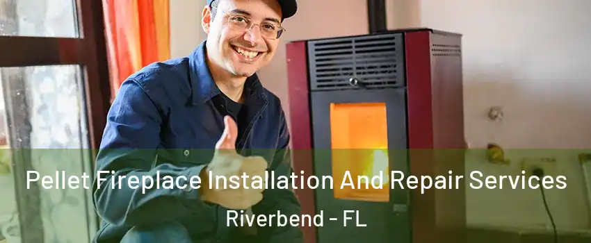 Pellet Fireplace Installation And Repair Services Riverbend - FL