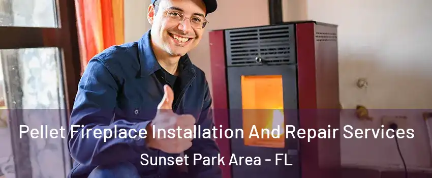 Pellet Fireplace Installation And Repair Services Sunset Park Area - FL