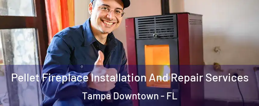 Pellet Fireplace Installation And Repair Services Tampa Downtown - FL