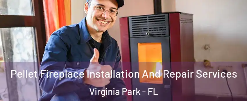 Pellet Fireplace Installation And Repair Services Virginia Park - FL