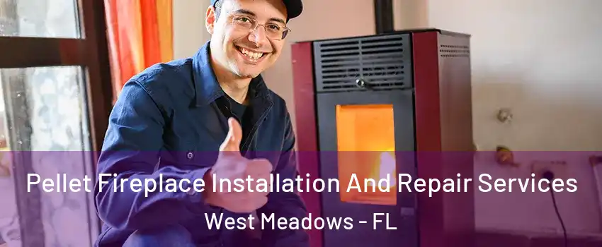 Pellet Fireplace Installation And Repair Services West Meadows - FL