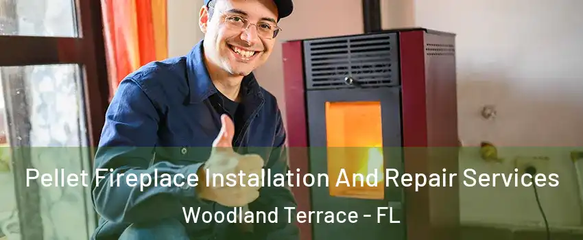 Pellet Fireplace Installation And Repair Services Woodland Terrace - FL