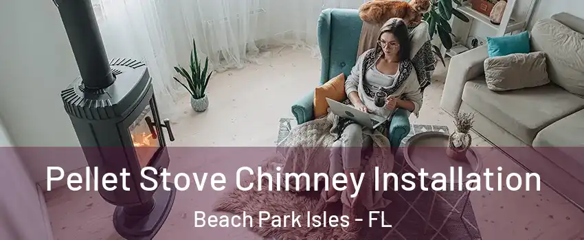 Pellet Stove Chimney Installation Beach Park Isles - FL