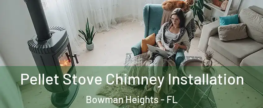 Pellet Stove Chimney Installation Bowman Heights - FL