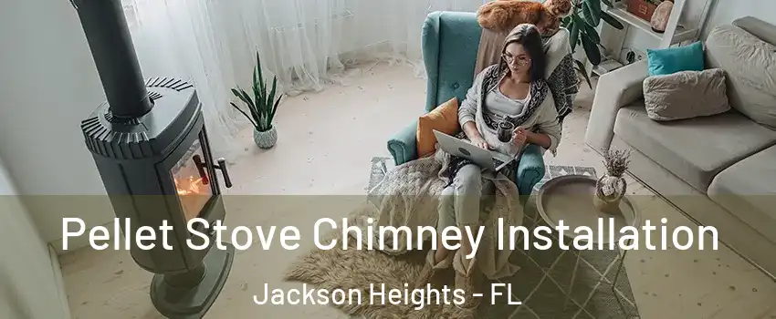 Pellet Stove Chimney Installation Jackson Heights - FL