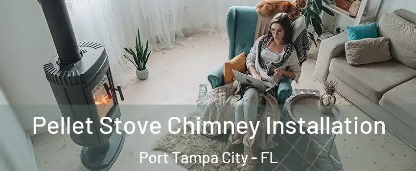 Pellet Stove Chimney Installation Port Tampa City - FL