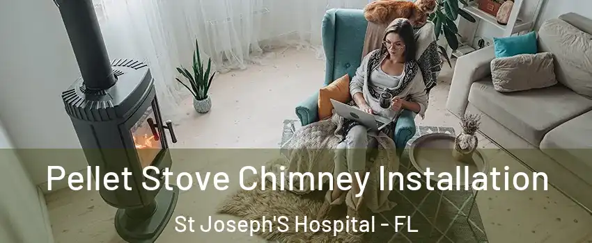 Pellet Stove Chimney Installation St Joseph'S Hospital - FL