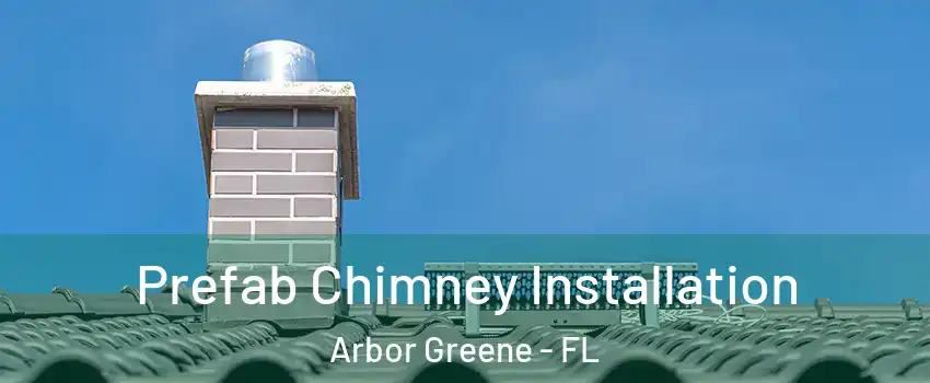 Prefab Chimney Installation Arbor Greene - FL