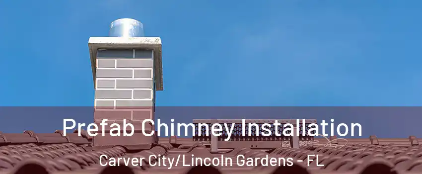 Prefab Chimney Installation Carver City/Lincoln Gardens - FL