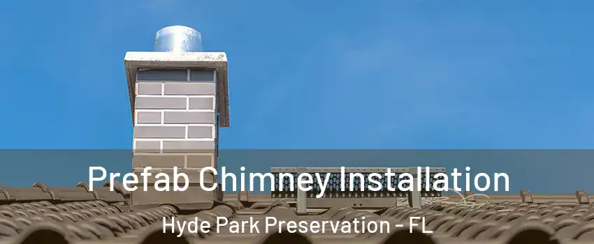 Prefab Chimney Installation Hyde Park Preservation - FL