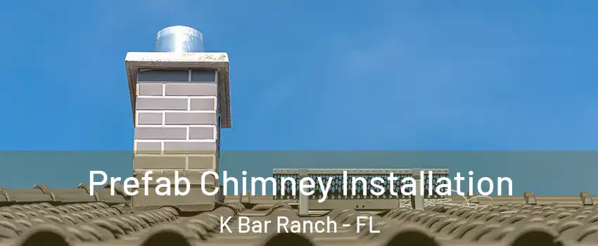 Prefab Chimney Installation K Bar Ranch - FL