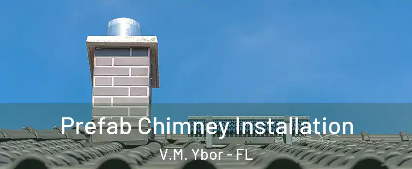 Prefab Chimney Installation V.M. Ybor - FL