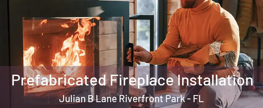 Prefabricated Fireplace Installation Julian B Lane Riverfront Park - FL