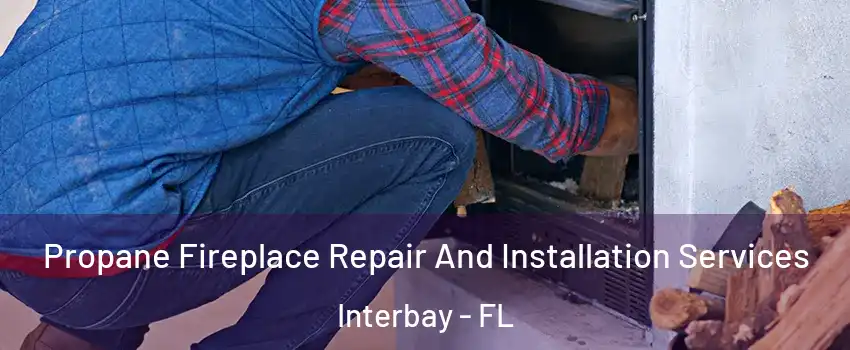 Propane Fireplace Repair And Installation Services Interbay - FL