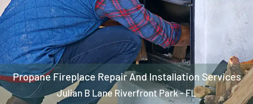 Propane Fireplace Repair And Installation Services Julian B Lane Riverfront Park - FL