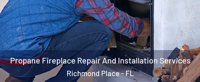 Propane Fireplace Repair And Installation Services Richmond Place - FL