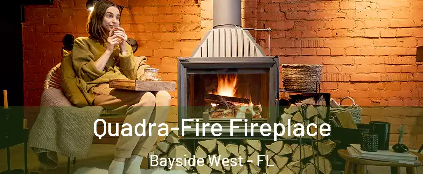 Quadra-Fire Fireplace Bayside West - FL