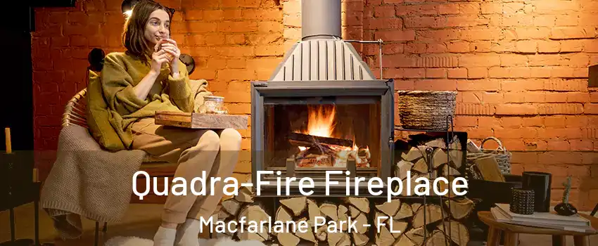 Quadra-Fire Fireplace Macfarlane Park - FL