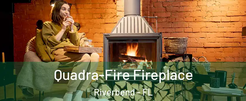 Quadra-Fire Fireplace Riverbend - FL