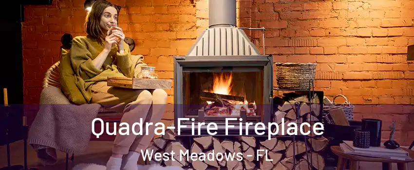 Quadra-Fire Fireplace West Meadows - FL