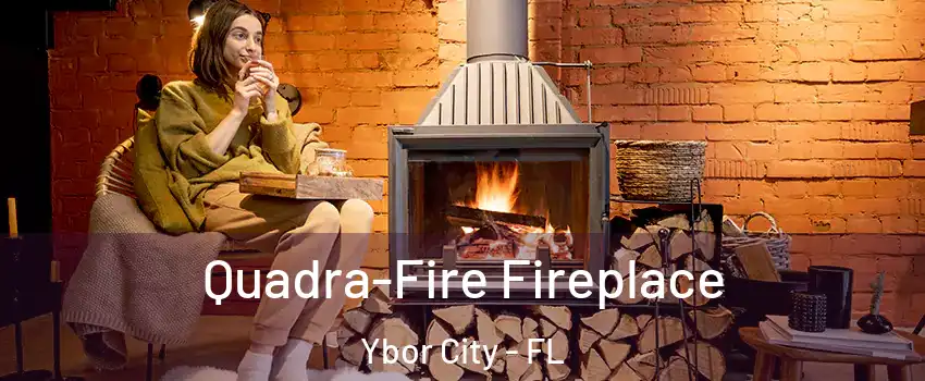 Quadra-Fire Fireplace Ybor City - FL