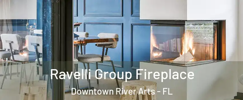 Ravelli Group Fireplace Downtown River Arts - FL