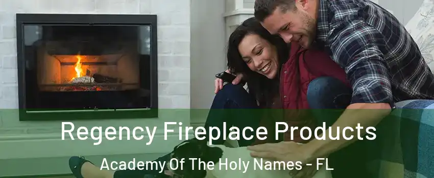 Regency Fireplace Products Academy Of The Holy Names - FL