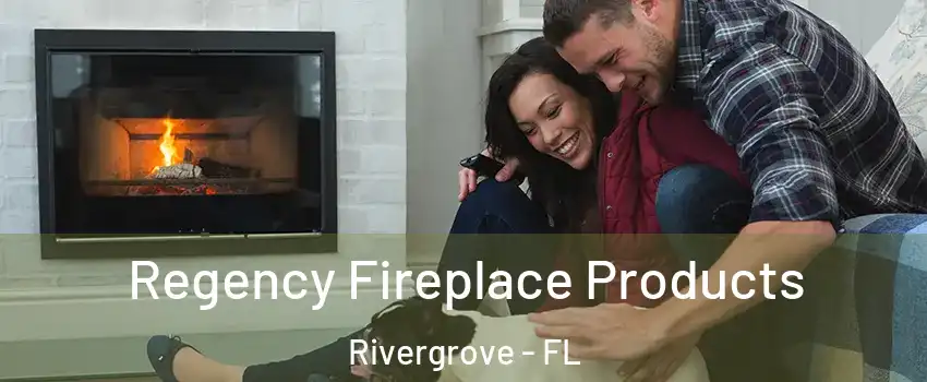 Regency Fireplace Products Rivergrove - FL